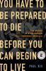 Book cover for "You have to be prepared to die before you can begin to live"