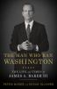 Book cover for "The man who ran Washington"